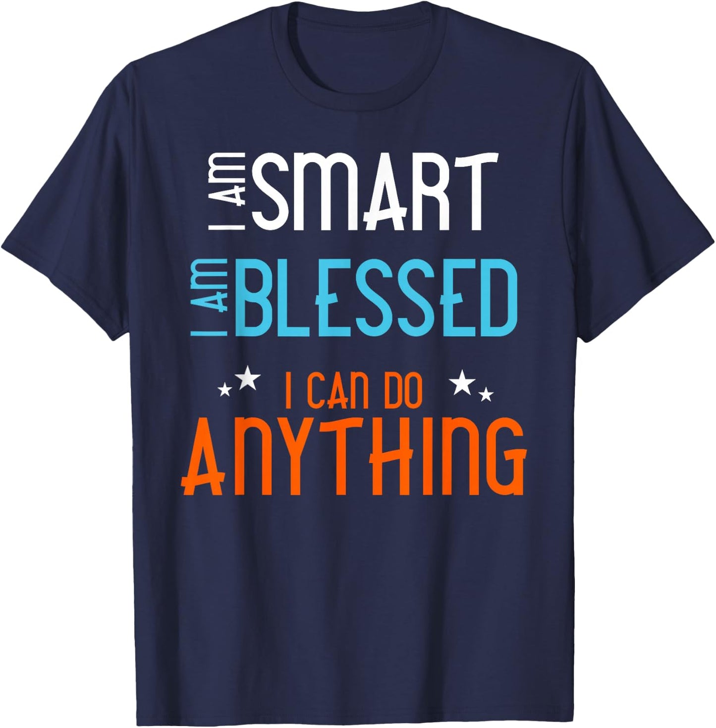 I am Smart. I Am Blessed. I Can Do Anything. T-Shirt - T-Shirt | Navy