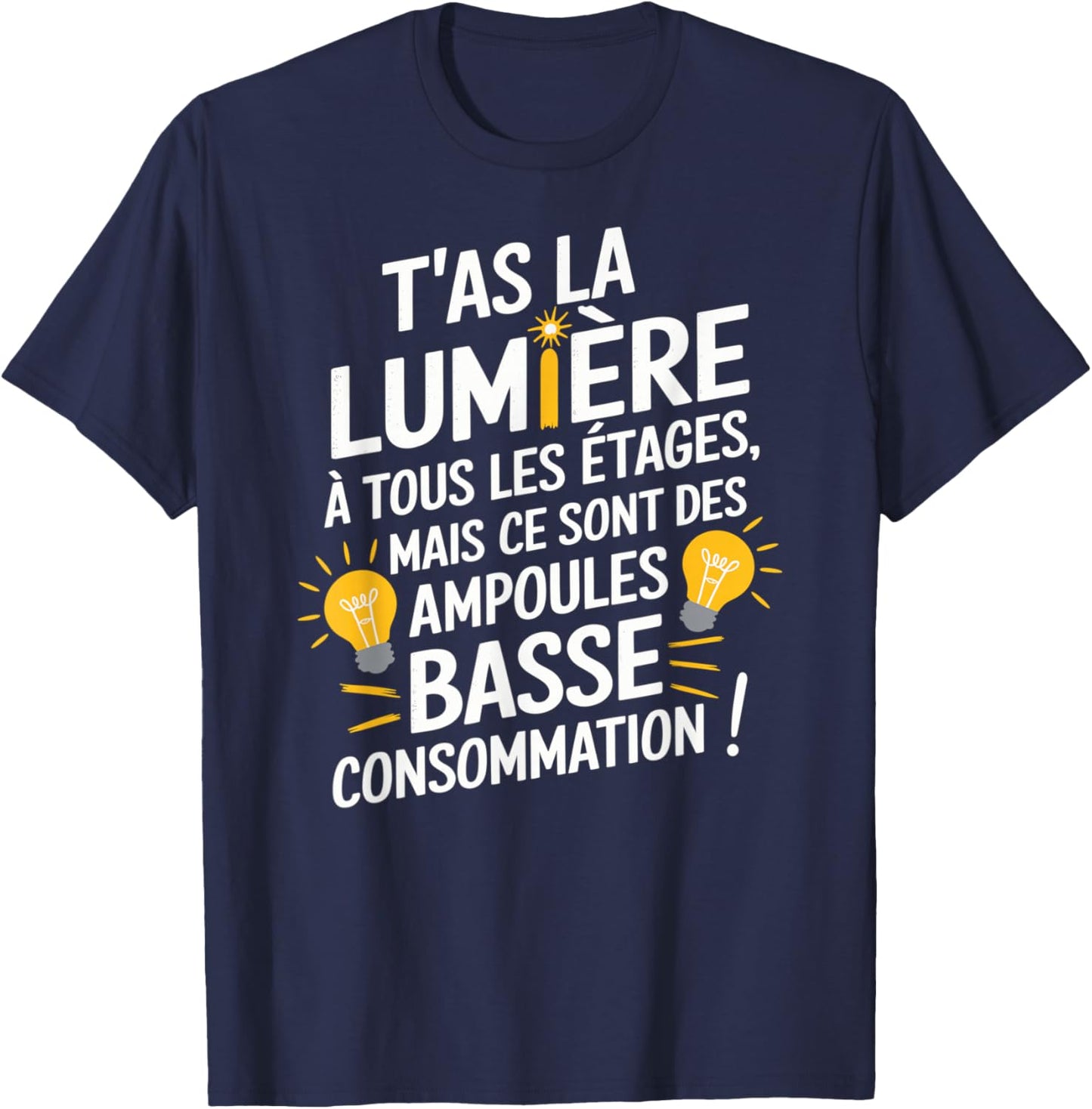 You Have Light On All Floors But Low Bulbs Conso , Black, S T-Shirt - T-Shirt | Navy