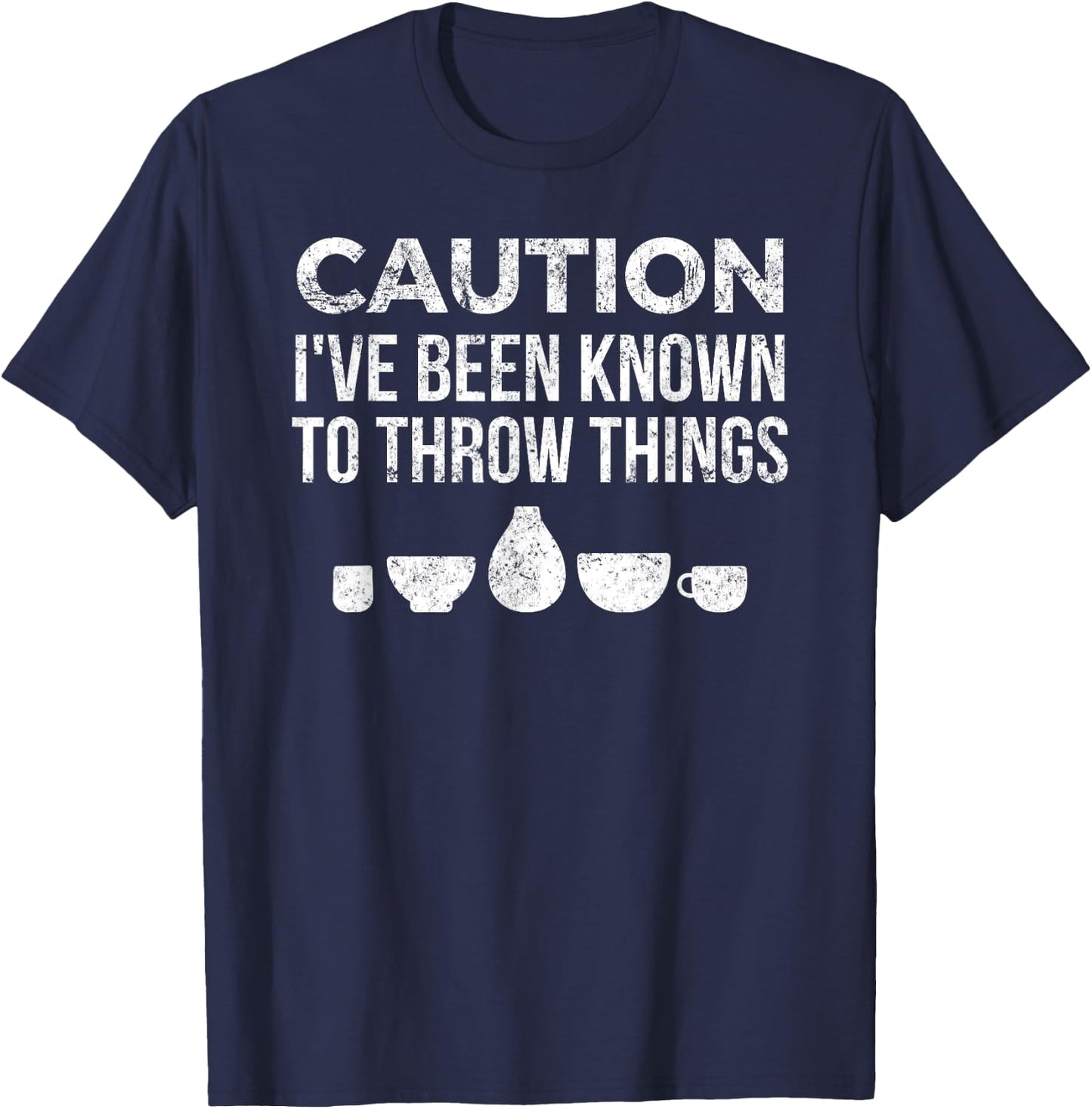 Funny Pottery Ceramics I've Been Known to Throw Things T-Shirt - T-Shirt | Navy