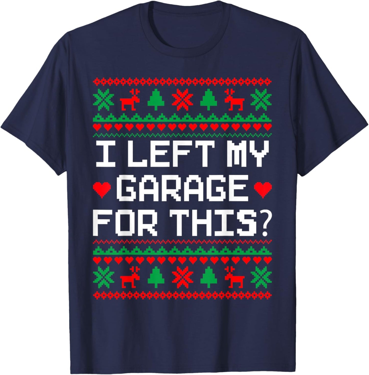 I Left My Garage For This Car Auto Mechanic Ugly Christmas T-Shirt - T-Shirt | Navy