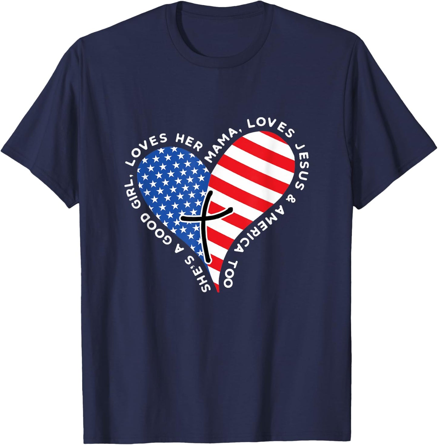 She's A Good Girl Loves Her Mama Jesus And America Too Heart T-Shirt - T-Shirt | Navy