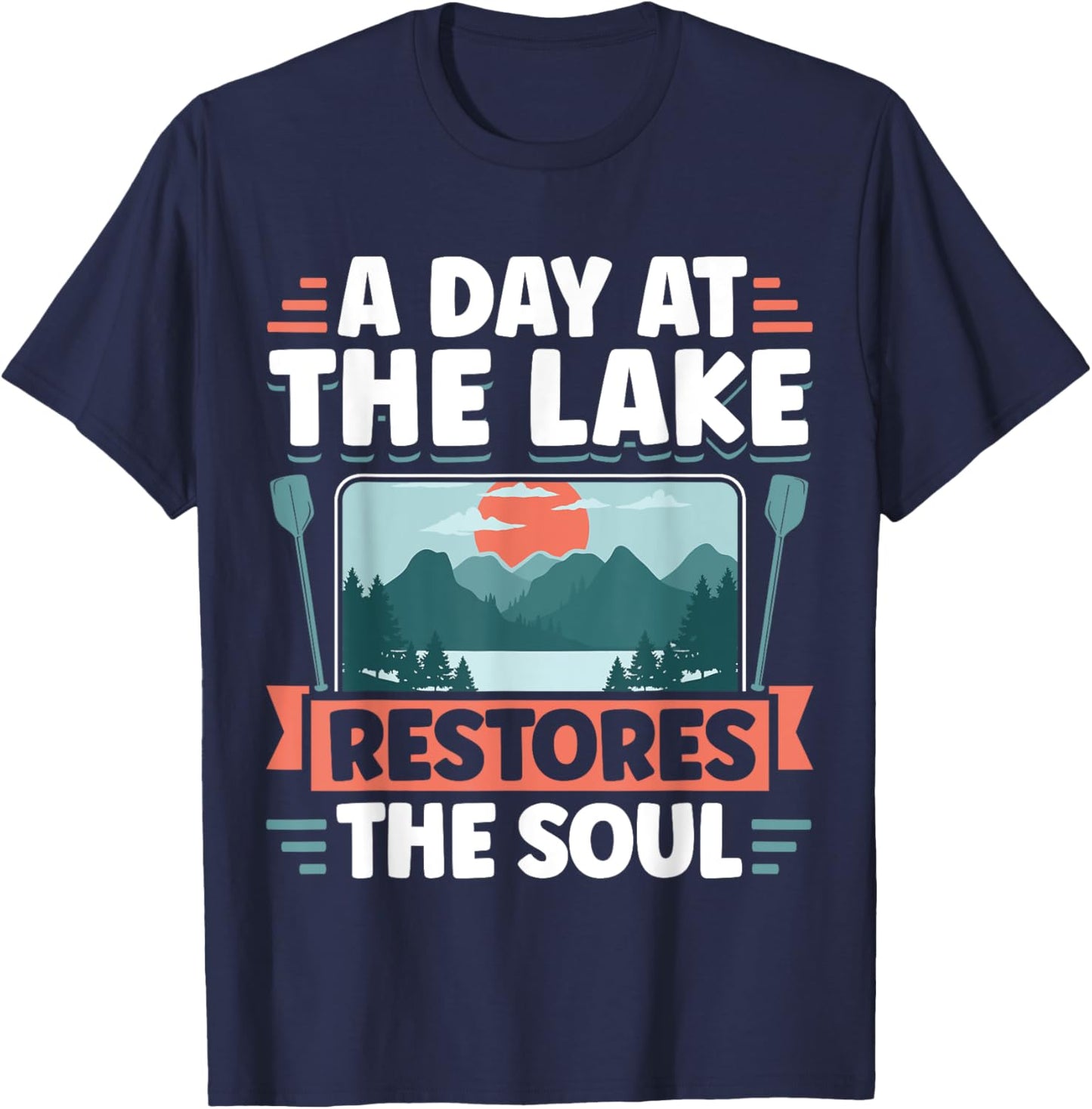 Lake Life A Day At The Lake Restores The Soul T-Shirt - T-Shirt | Navy