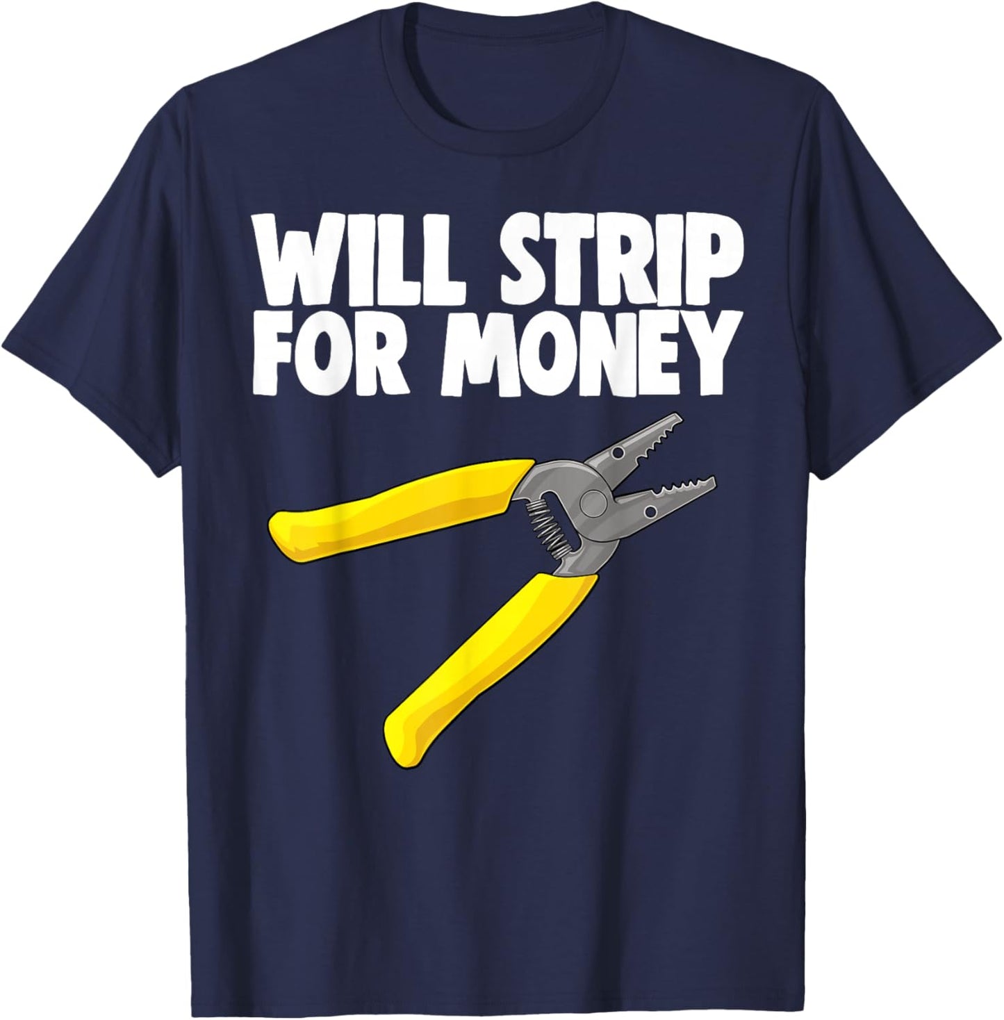 Will Strip For Money Electrical Shirts Electrician Love T-Shirt - T-Shirt | Navy