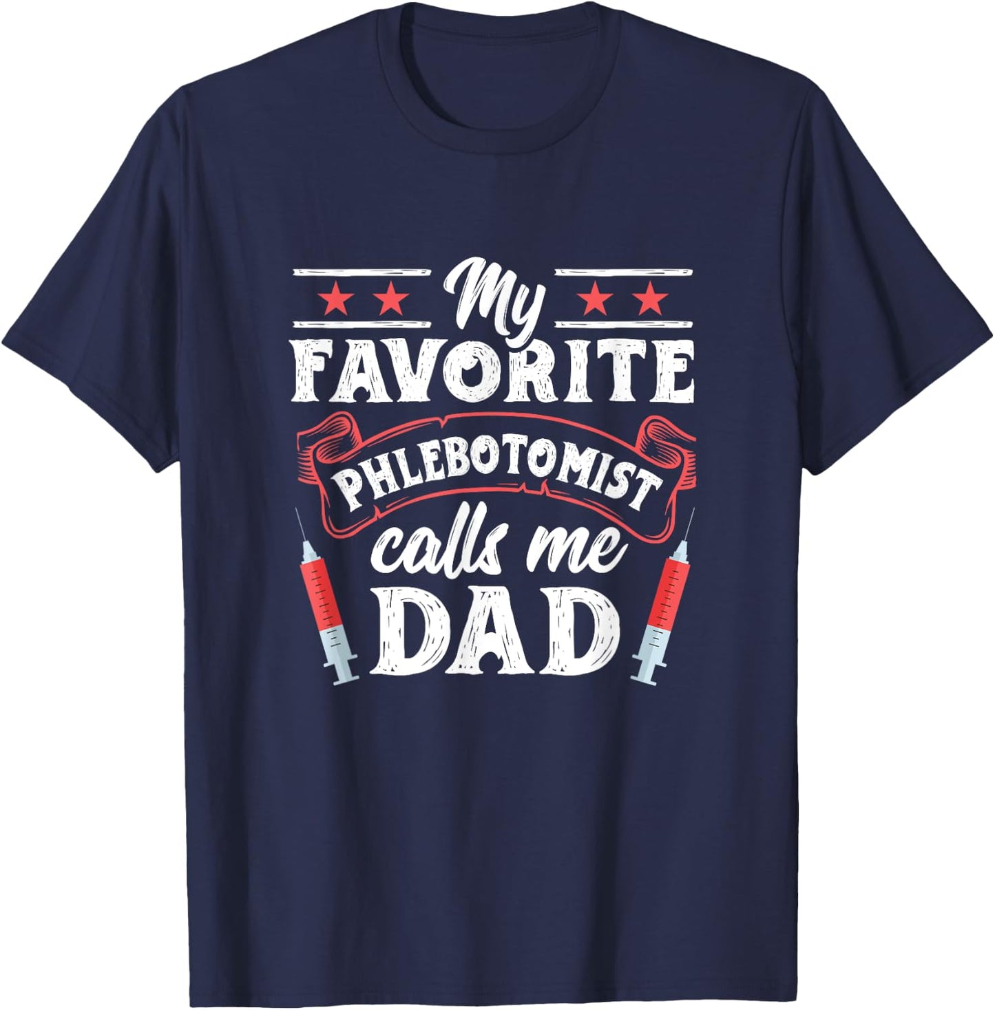 Favorite Phlebotomist Dad Father Phlebotomy Technician T-Shirt - T-Shirt | Navy