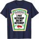 I Put Ketchup On My Ketchup Costume Tomato DIY Halloween T-Shirt - T-Shirt | Navy