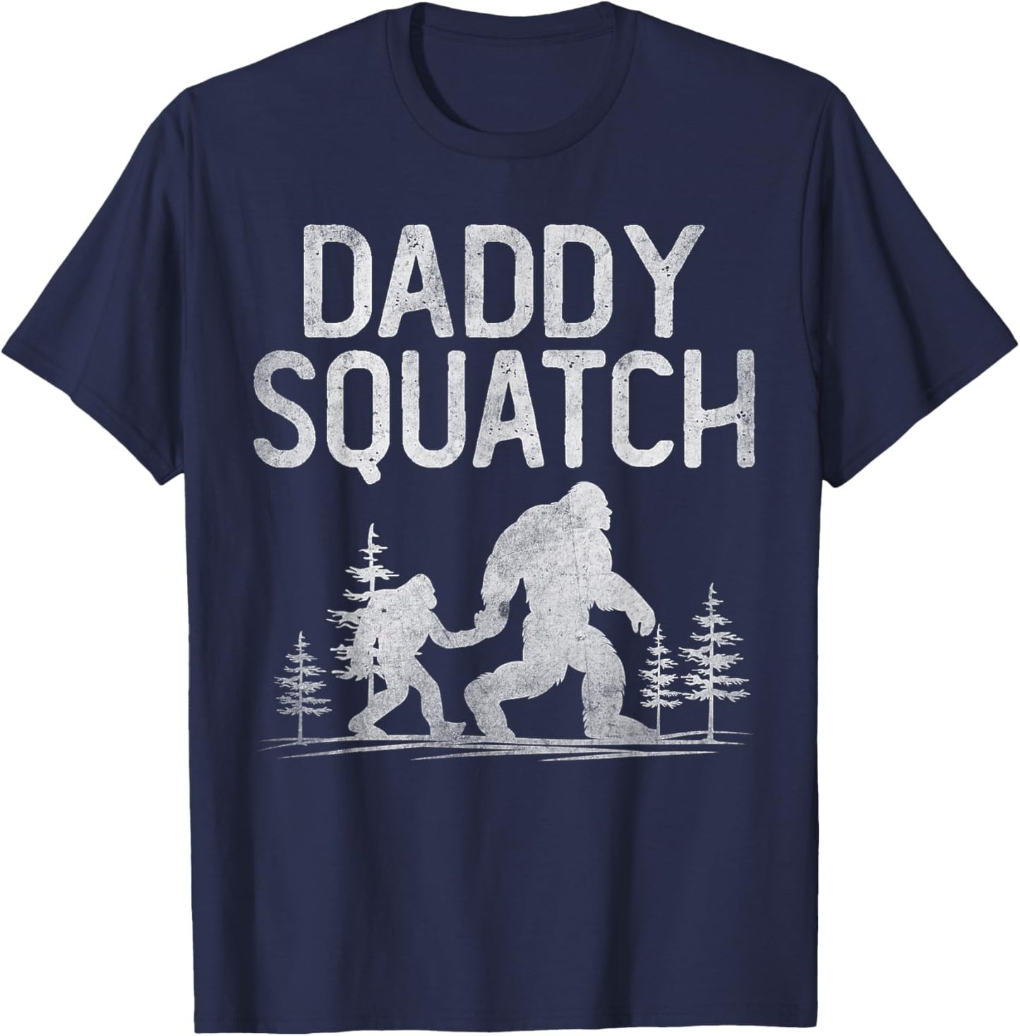 Daddy Squatch Funny Bigfoot Daddy Dad Father's Day T-Shirt - T-Shirt | Navy