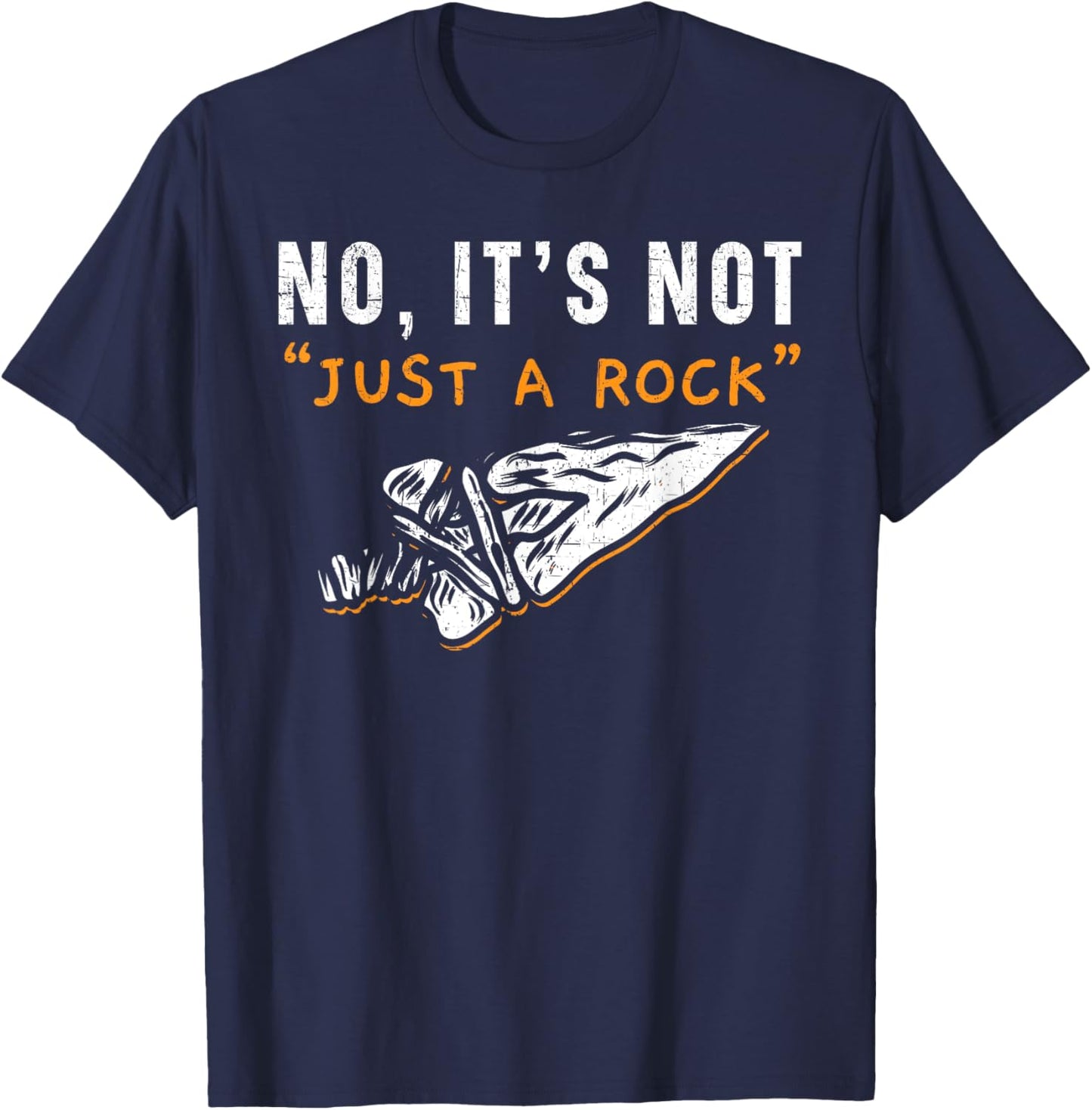 No It's Not Just A Rock Flintknapping Arrowhead Hunting T-Shirt - T-Shirt | Navy