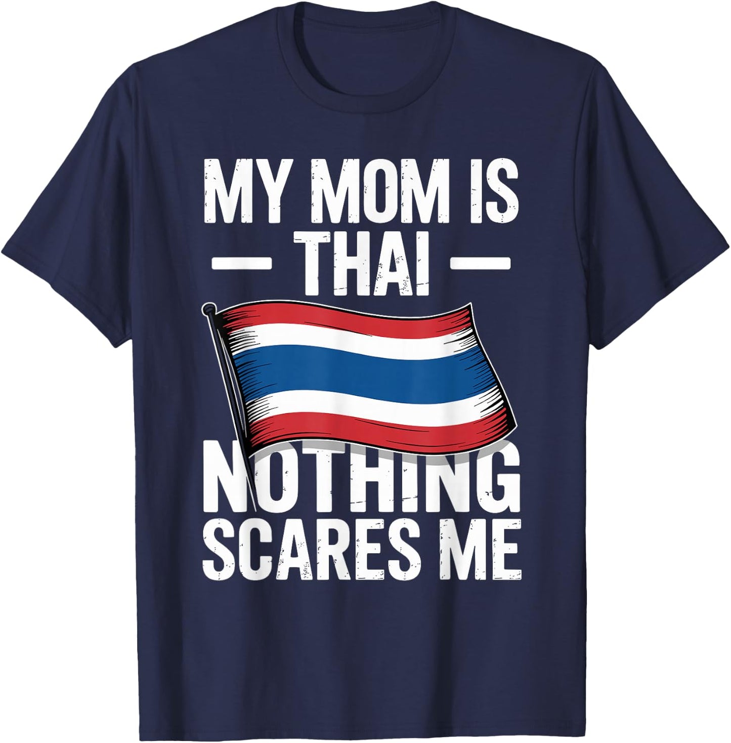 My Mom is Thai Nothing Scares Me Thailand Flag T-Shirt - T-Shirt | Navy
