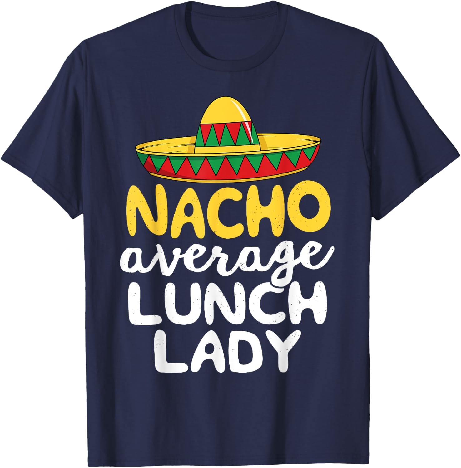 Nacho Average Lunch Lady Cafeteria Mexican Mom Volunteer T-Shirt - T-Shirt | Navy