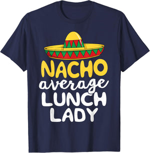Nacho Average Lunch Lady Cafeteria Mexican Mom Volunteer T-Shirt - T-Shirt | Navy