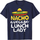 Nacho Average Lunch Lady Cafeteria Mexican Mom Volunteer T-Shirt - T-Shirt | Navy