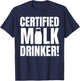 Certified Milk Drinker Funny Milk Man And Lactose Tolerant T-Shirt - T-Shirt | Navy
