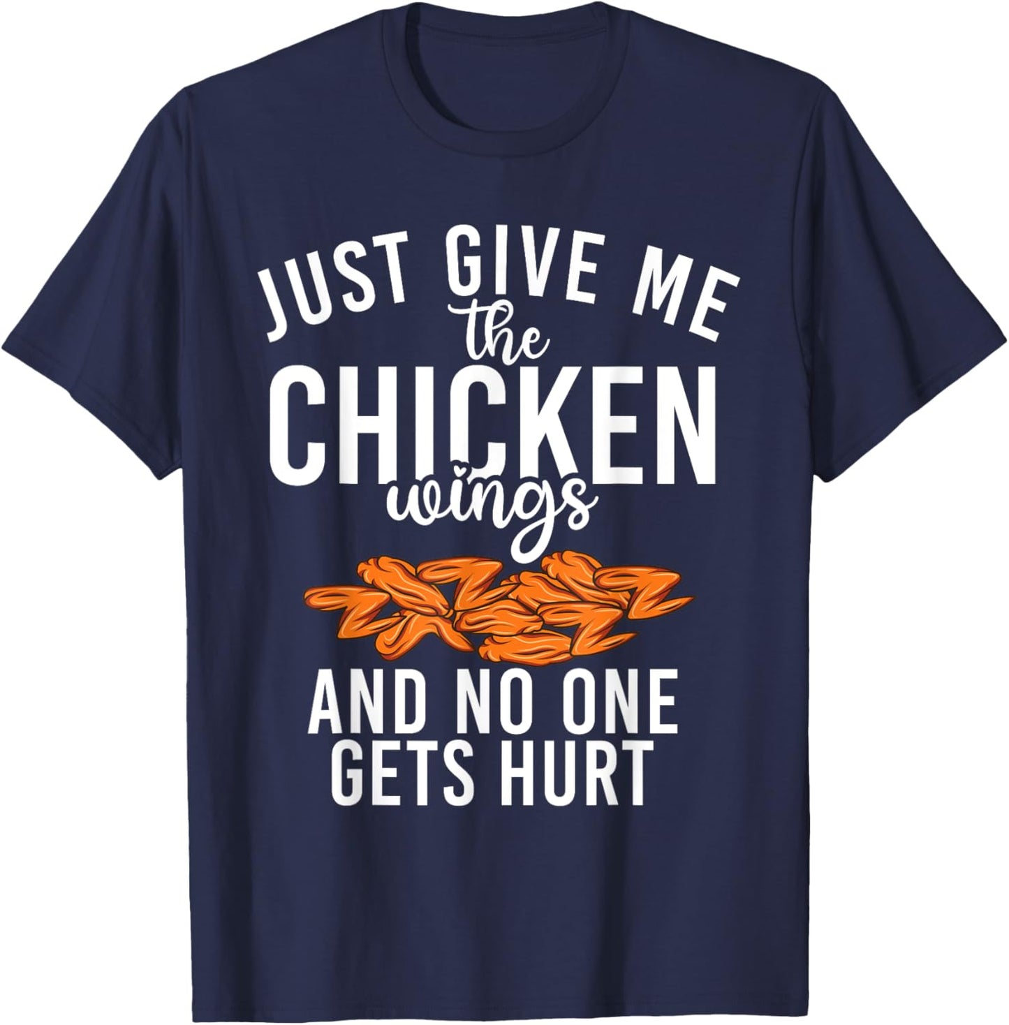 Just give me the Chicken Wings and no one gets hurt T-Shirt - T-Shirt | Navy