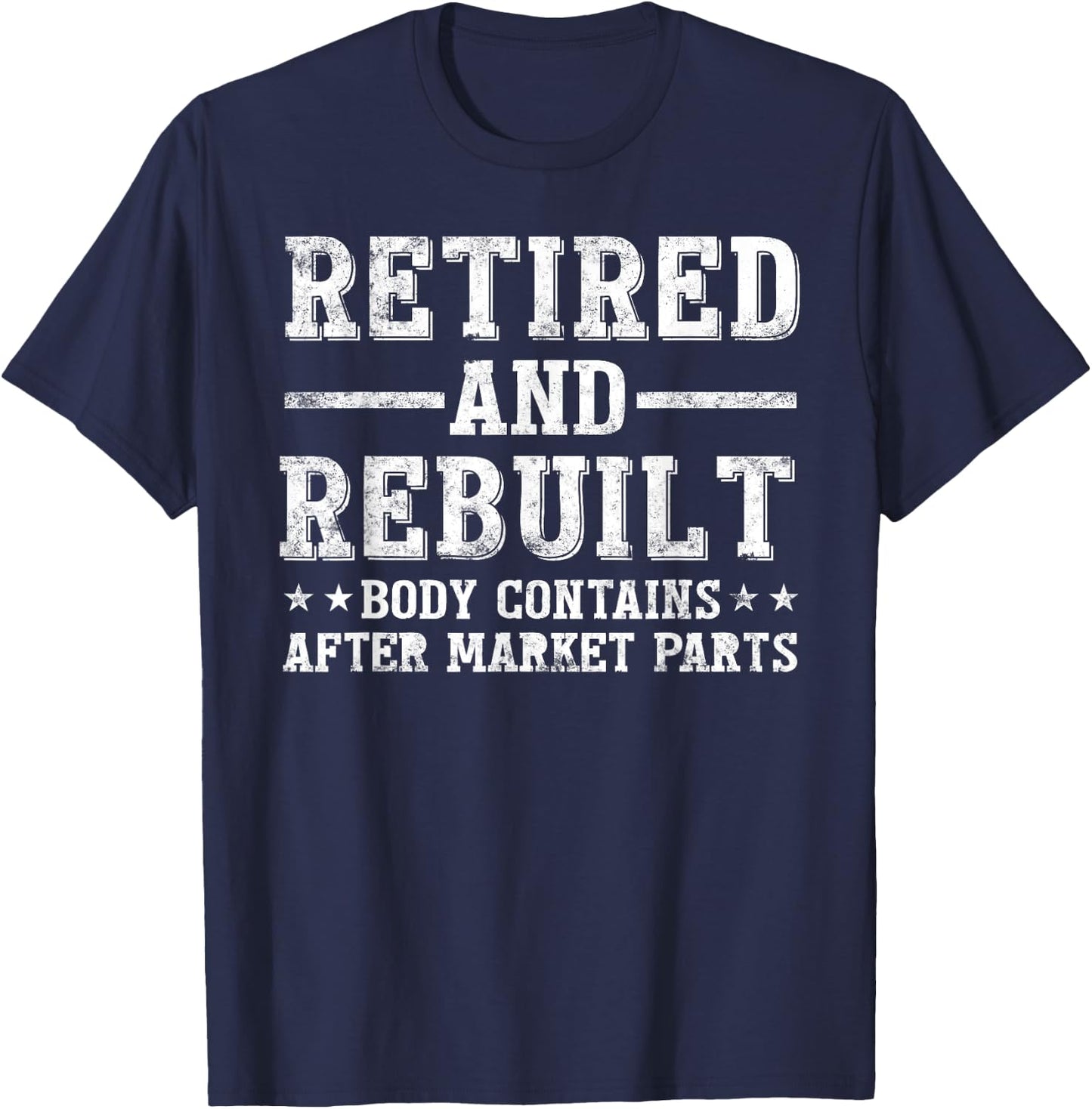 Retired and Rebuilt Hip Knee Replacement Parts gift T-Shirt - T-Shirt | Navy