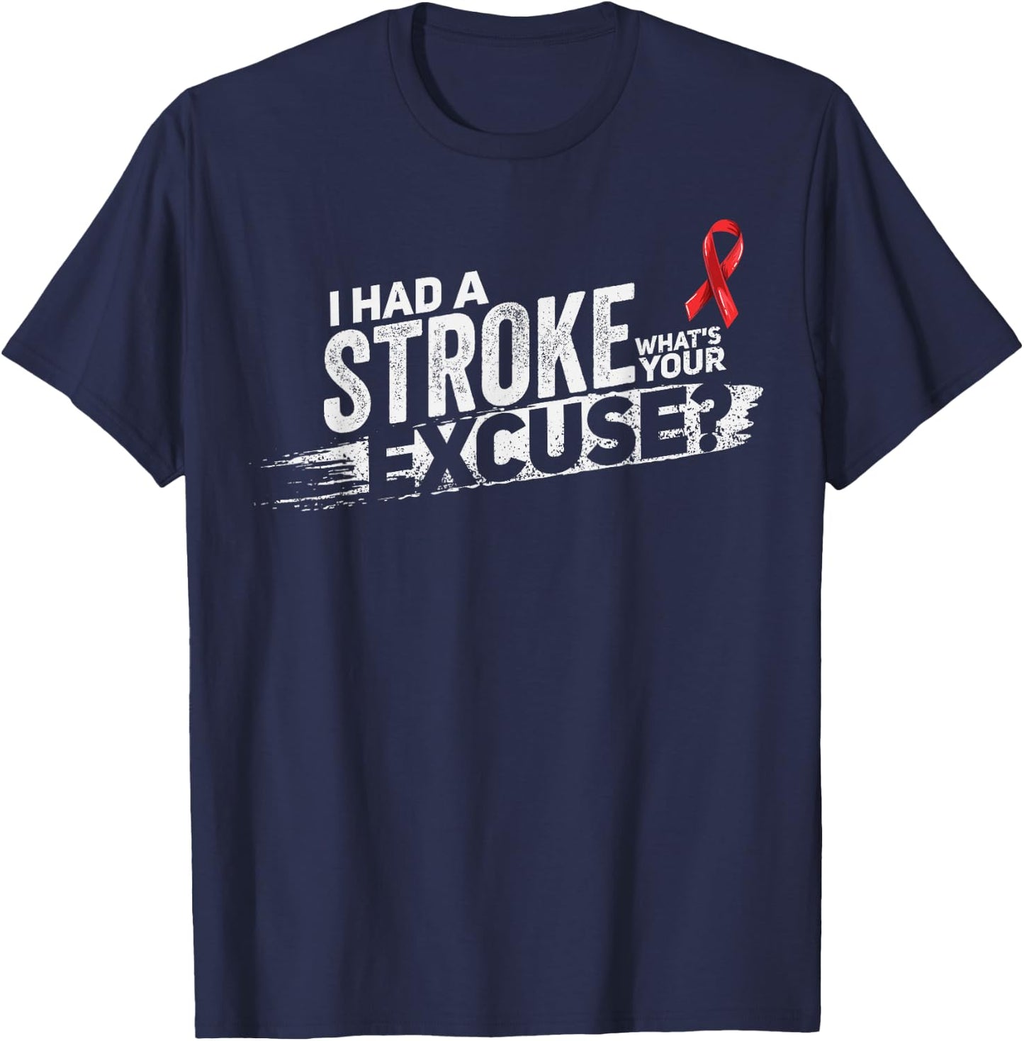 I Had A Stroke Whats Your Excuse - Funny Stroke Survivor T-Shirt - T-Shirt | Navy