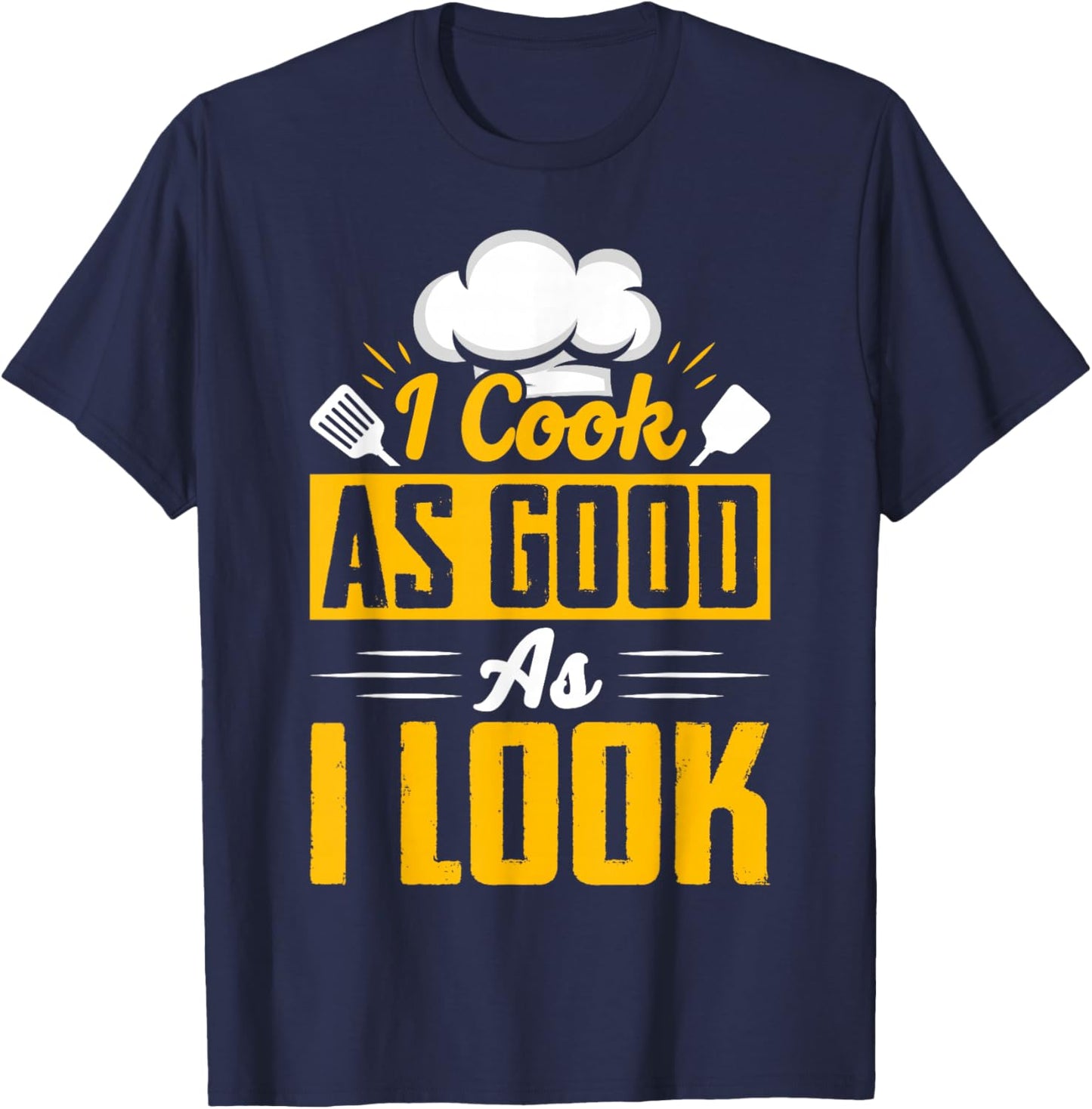 I Cook As Good As I Look - Chef T-Shirt - T-Shirt | Navy