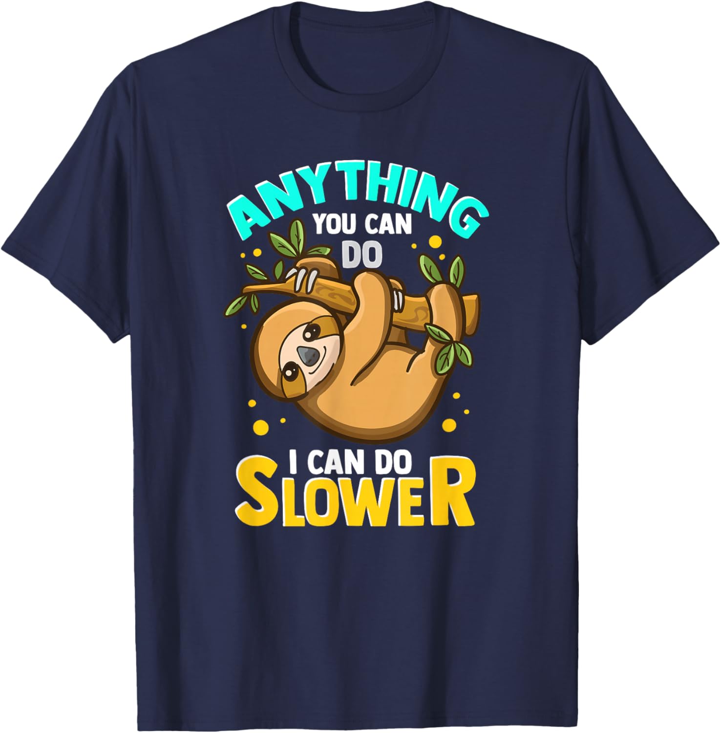 Anything You Can Do I Can Do Slower Lazy Sloth T-Shirt - T-Shirt | Navy