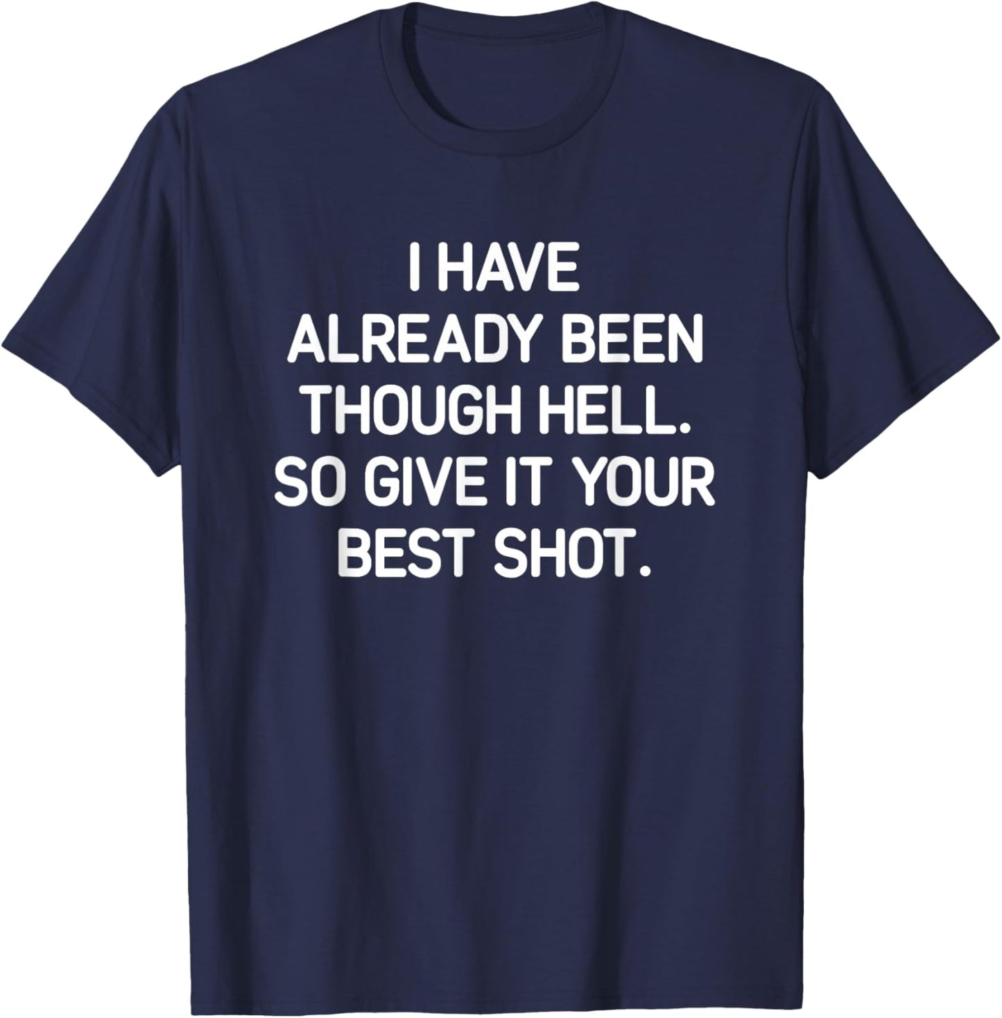 I've Already Been Through Hell. Funny, Jokes, Sarcastic T-Shirt - T-Shirt | Navy
