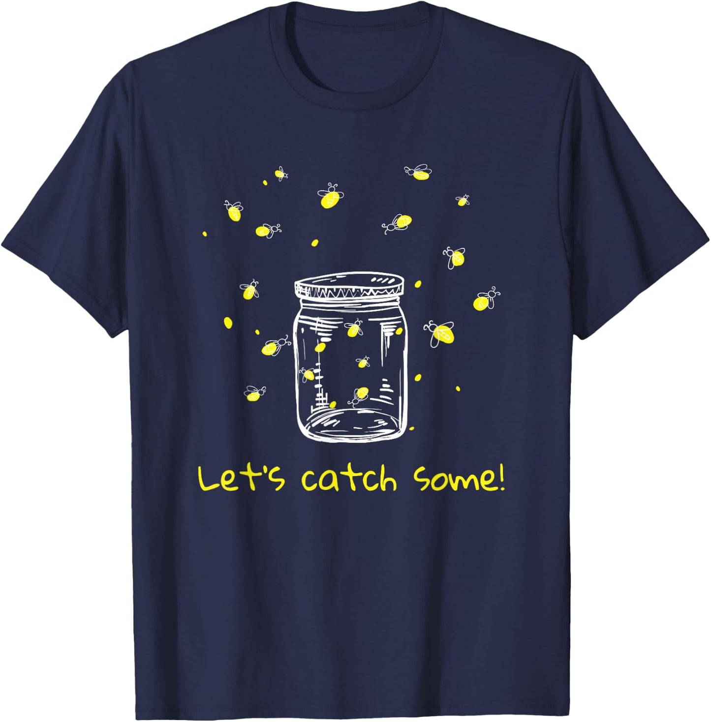 Catching Fireflies Let's Catch Some! Lightning Bugs Camping T-Shirt - T-Shirt | Navy