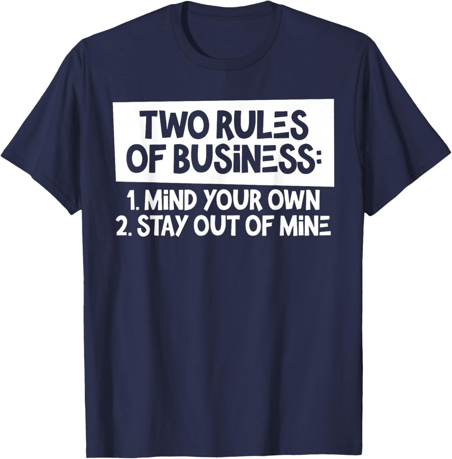 Two Rules Of Business Mind Your Own Stay Out Of Mine Funny T-Shirt - T-Shirt | Navy