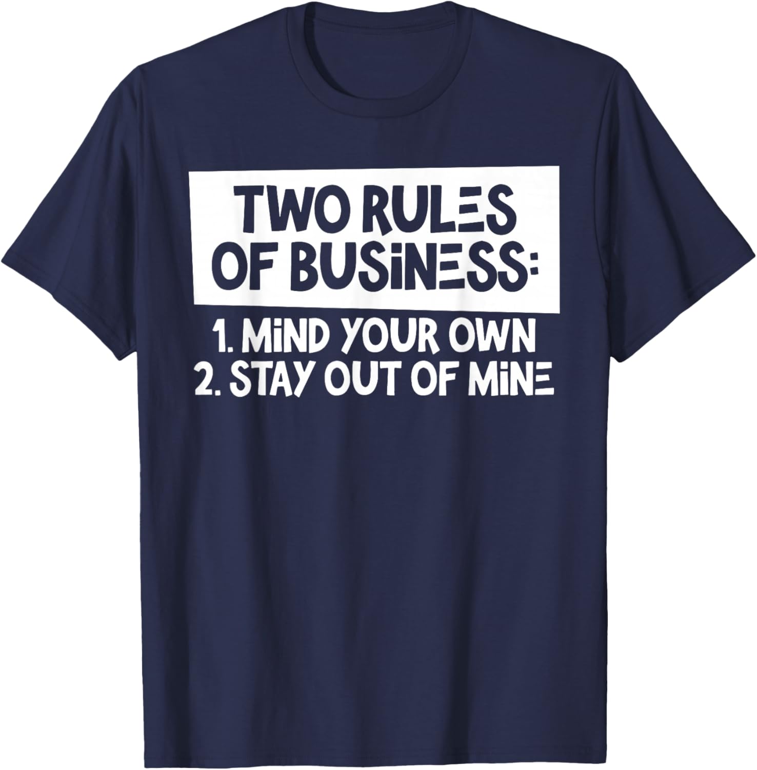 Two Rules Of Business Mind Your Own Stay Out Of Mine Funny T-Shirt - T-Shirt | Navy