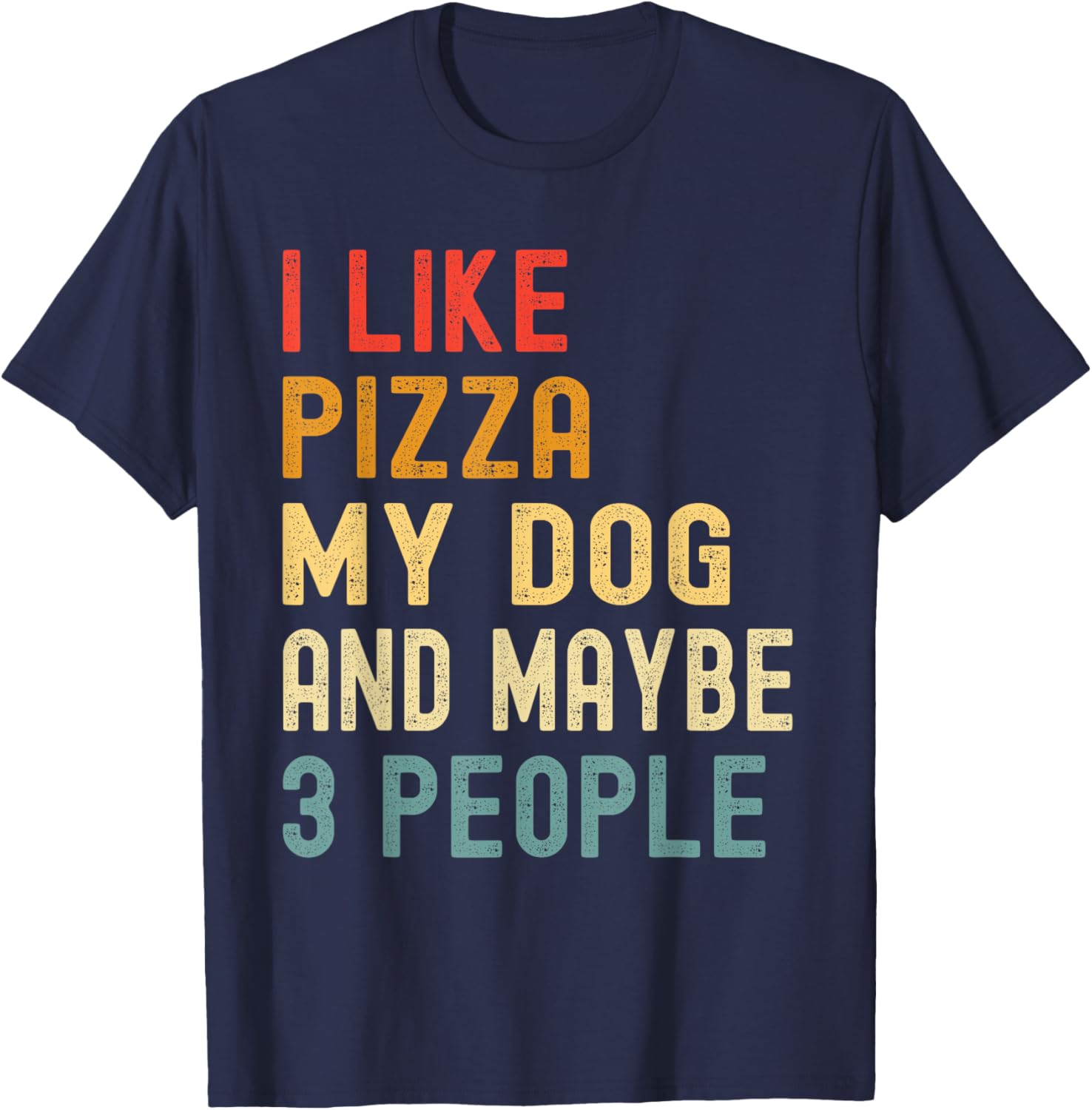 I Like Pizza My Dog And Maybe 3 People Funny Animal Lover T-Shirt - T-Shirt | Navy
