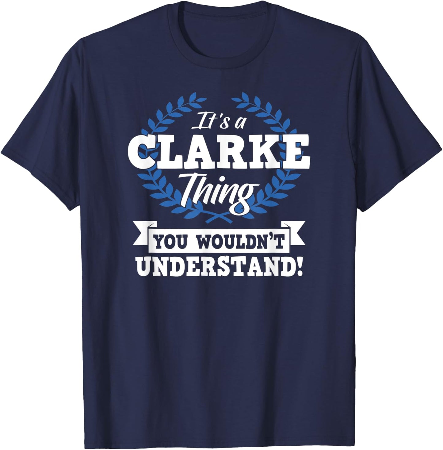 It's A Clarke Thing You Wouldn't Understand Name Shirt T-Shirt - T-Shirt | Navy