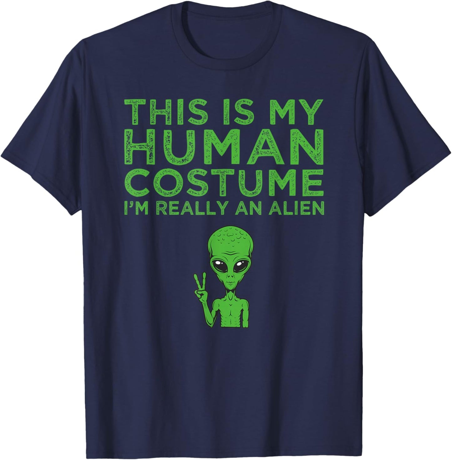 Weird Funny This is My Human Costume I'm Really An Alien T-Shirt - T-Shirt | Navy