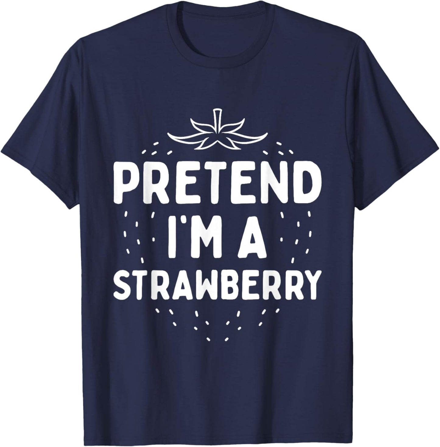 Pretend I'm A Strawberry Funny Lazy Red Halloween Costume T-Shirt - T-Shirt | Navy