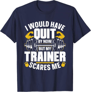 I Would Have Quit By Now But My Trainer Scares Me Workout T-Shirt - T-Shirt | Navy