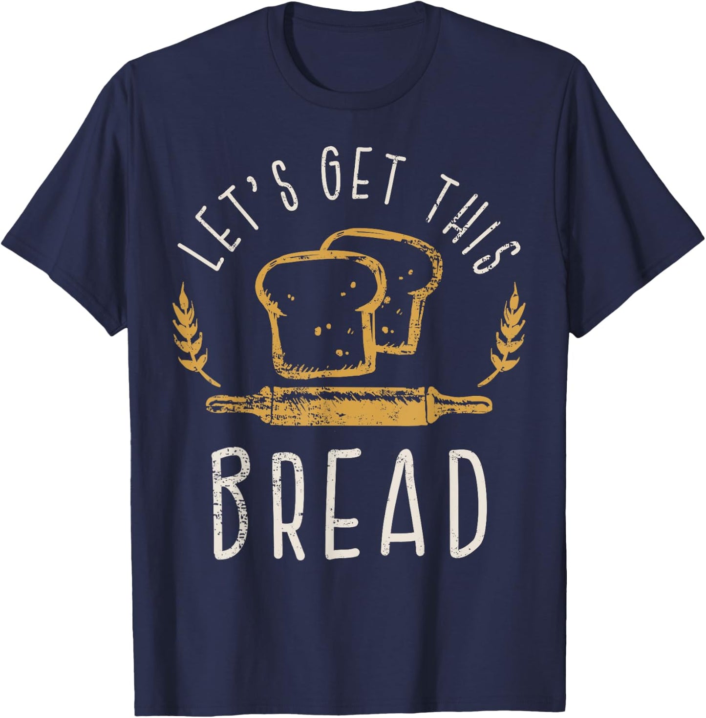 Get This Bread Funny Bread Joke Gift T-Shirt - T-Shirt | Navy