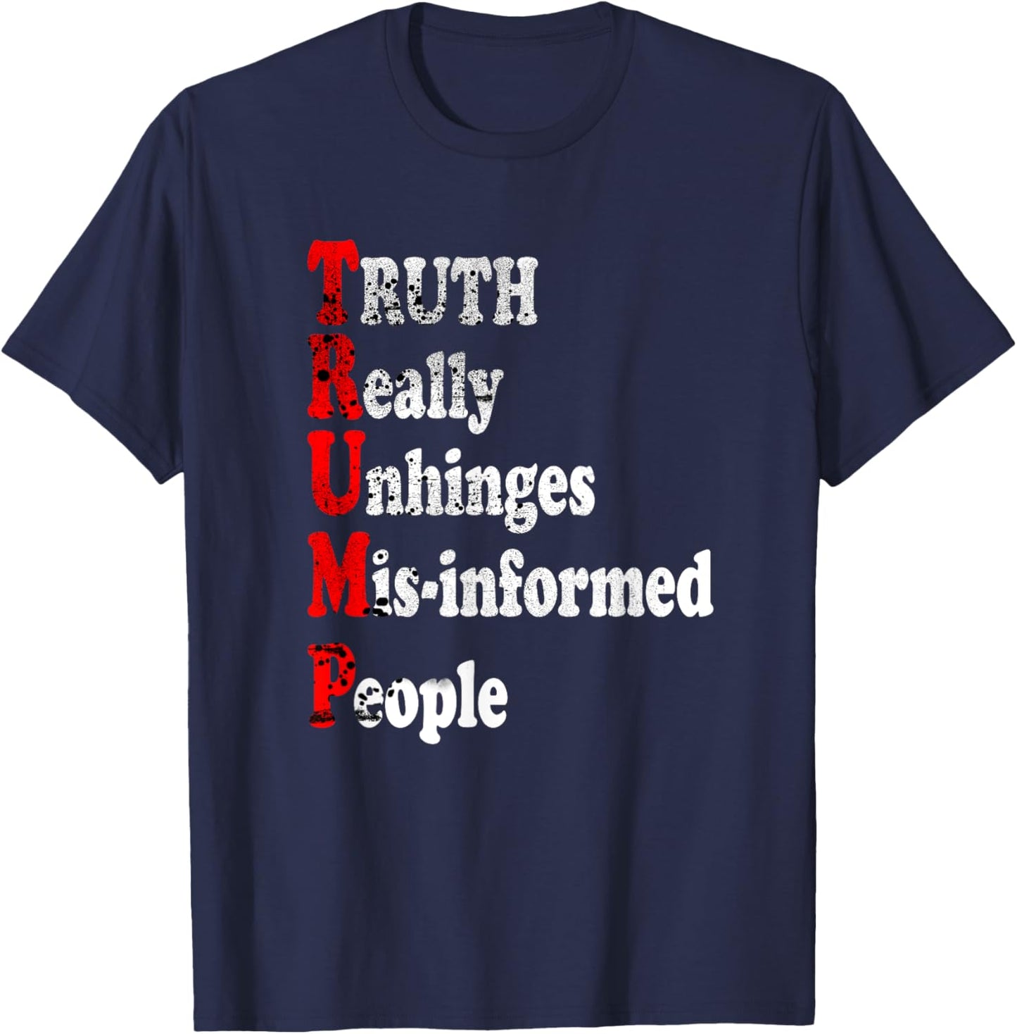 Truth Really Unhinges Misinformed People Inspirational Funny T-Shirt - T-Shirt | Navy