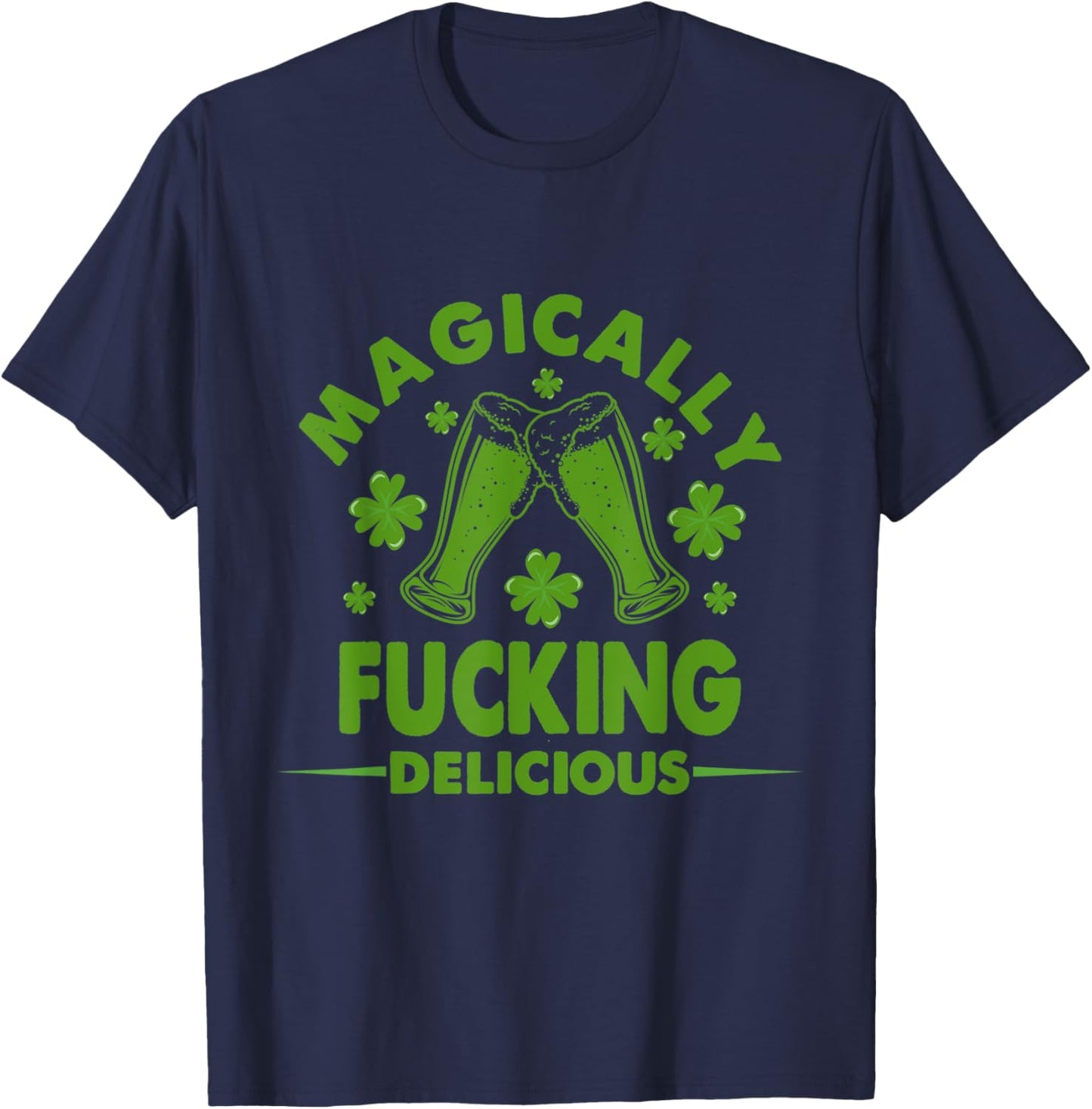 Magically Fucking Delicious Funny Shamrock St. Patrick's Day T-Shirt - T-Shirt | Navy