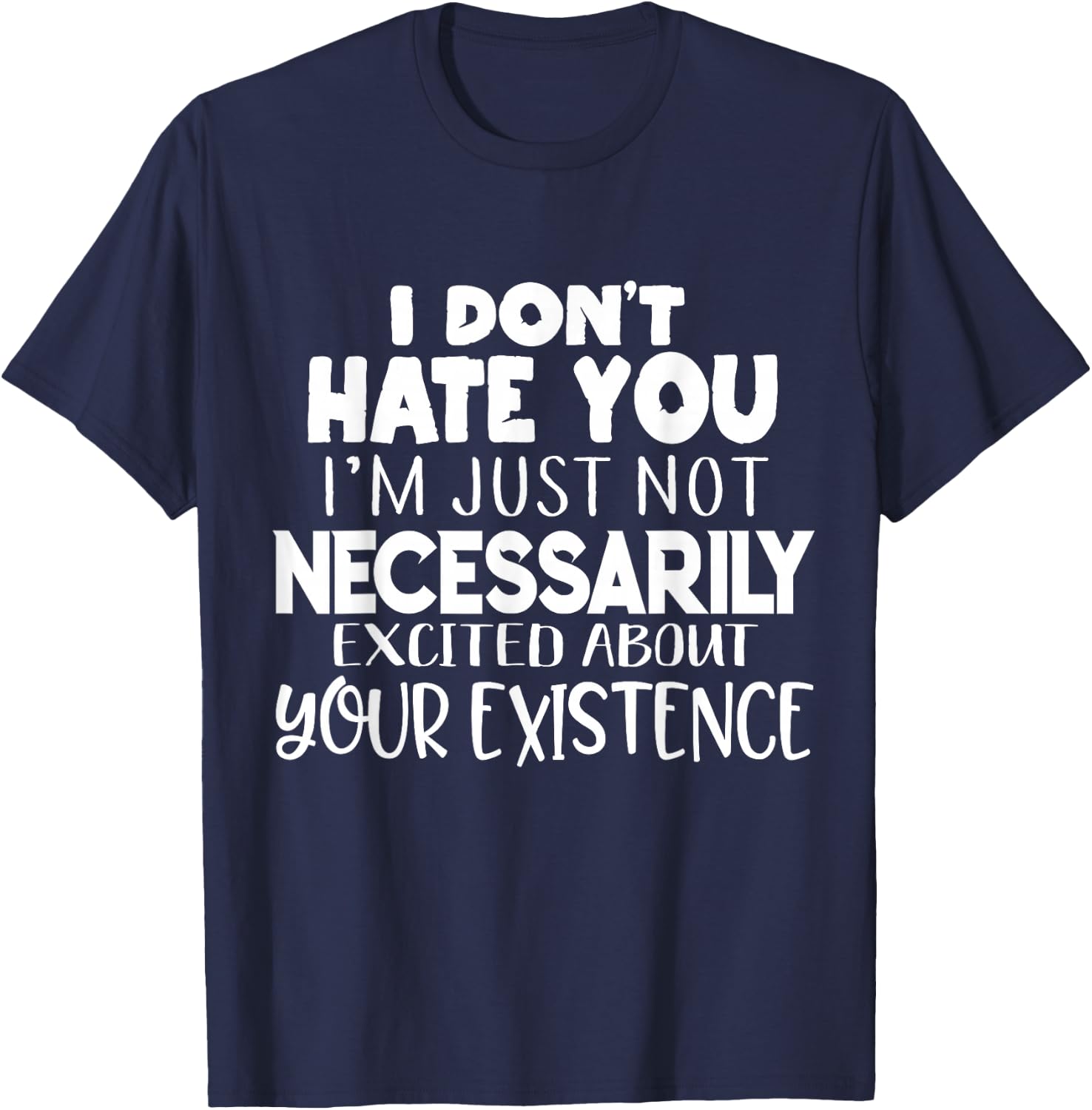 I Don't Hate You Funny Sayings Sarcastic Gifts Men Women T-Shirt - T-Shirt | Navy