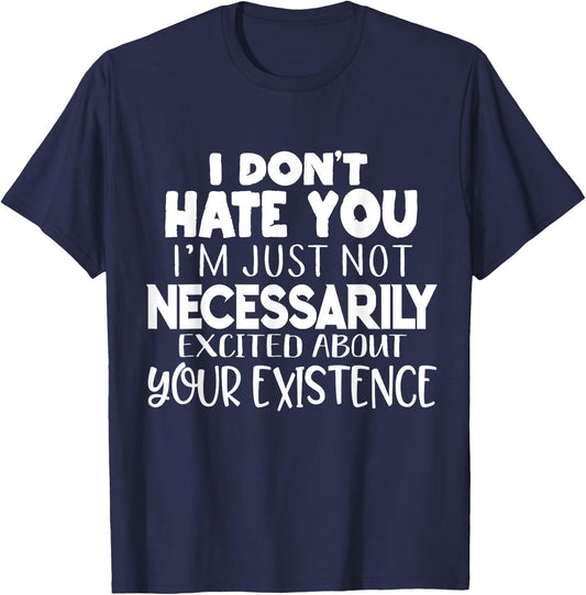 I Don't Hate You Funny Sayings Sarcastic Gifts Men Women T-Shirt - T-Shirt | Navy