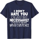 I Don't Hate You Funny Sayings Sarcastic Gifts Men Women T-Shirt - T-Shirt | Navy