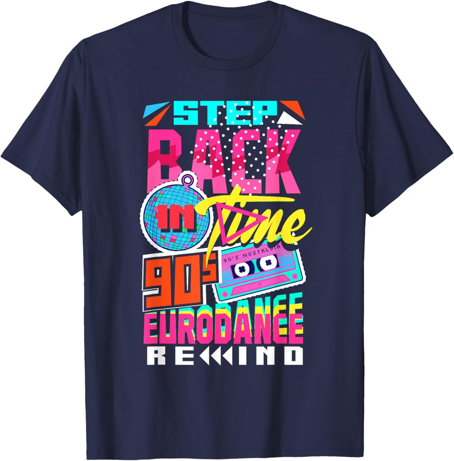 Step Back in Time 90s Eurodance Rewind T-Shirt - T-Shirt | Navy