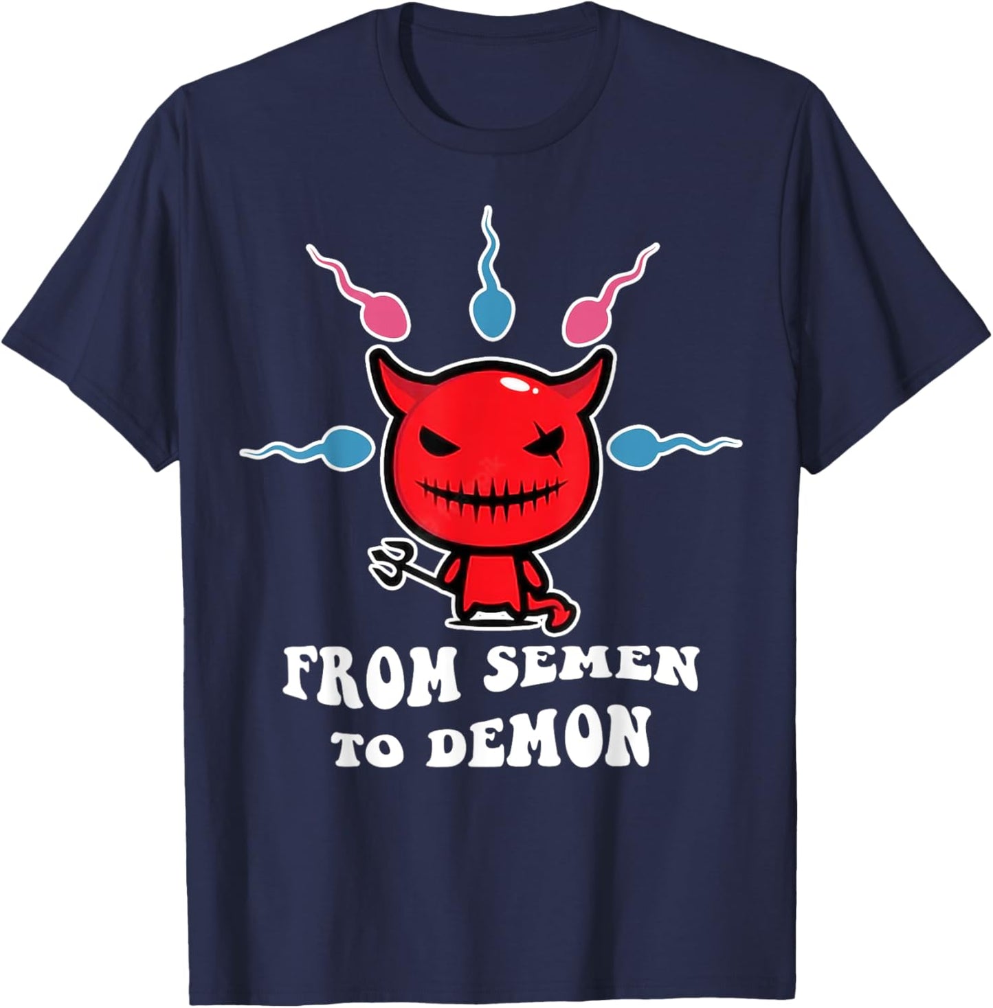 From Semen To Demon Funny T-Shirt - T-Shirt | Navy
