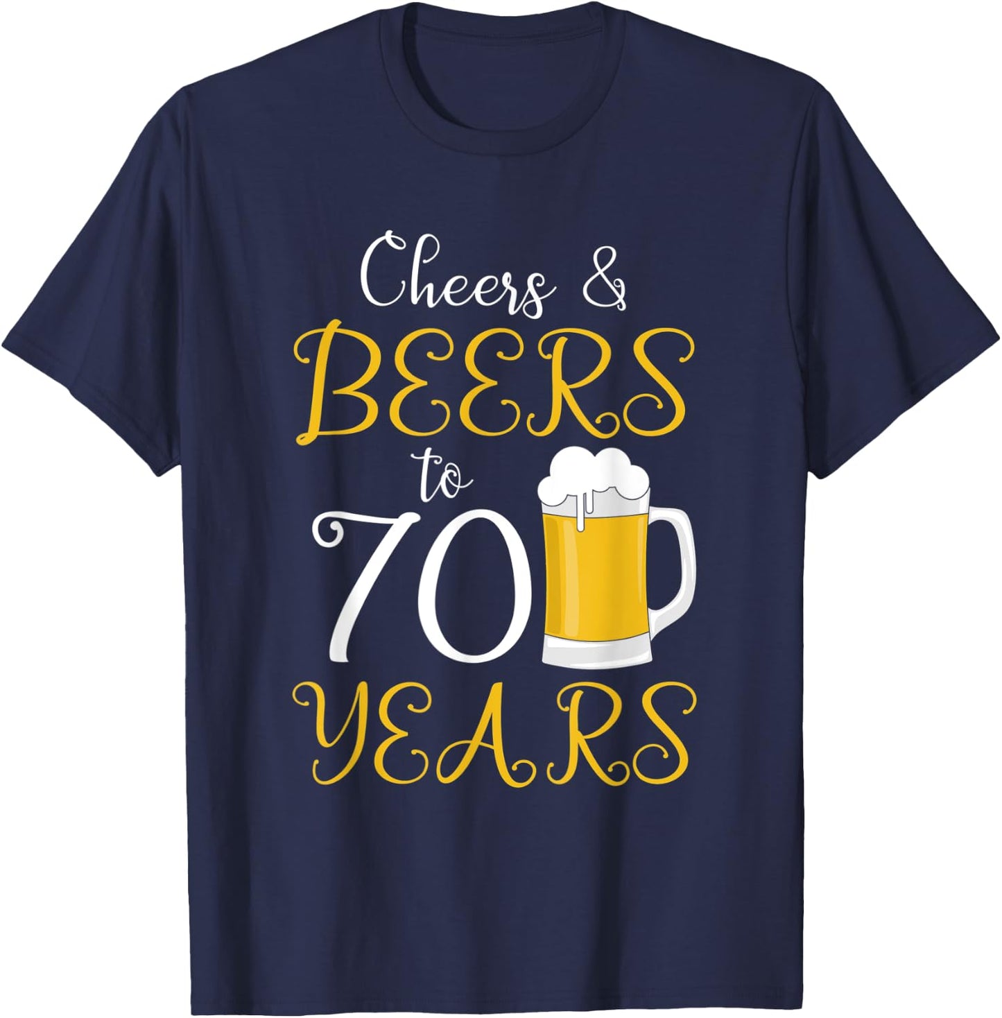 Cheers & Beers to 70 Years T-Shirt - T-Shirt | Navy