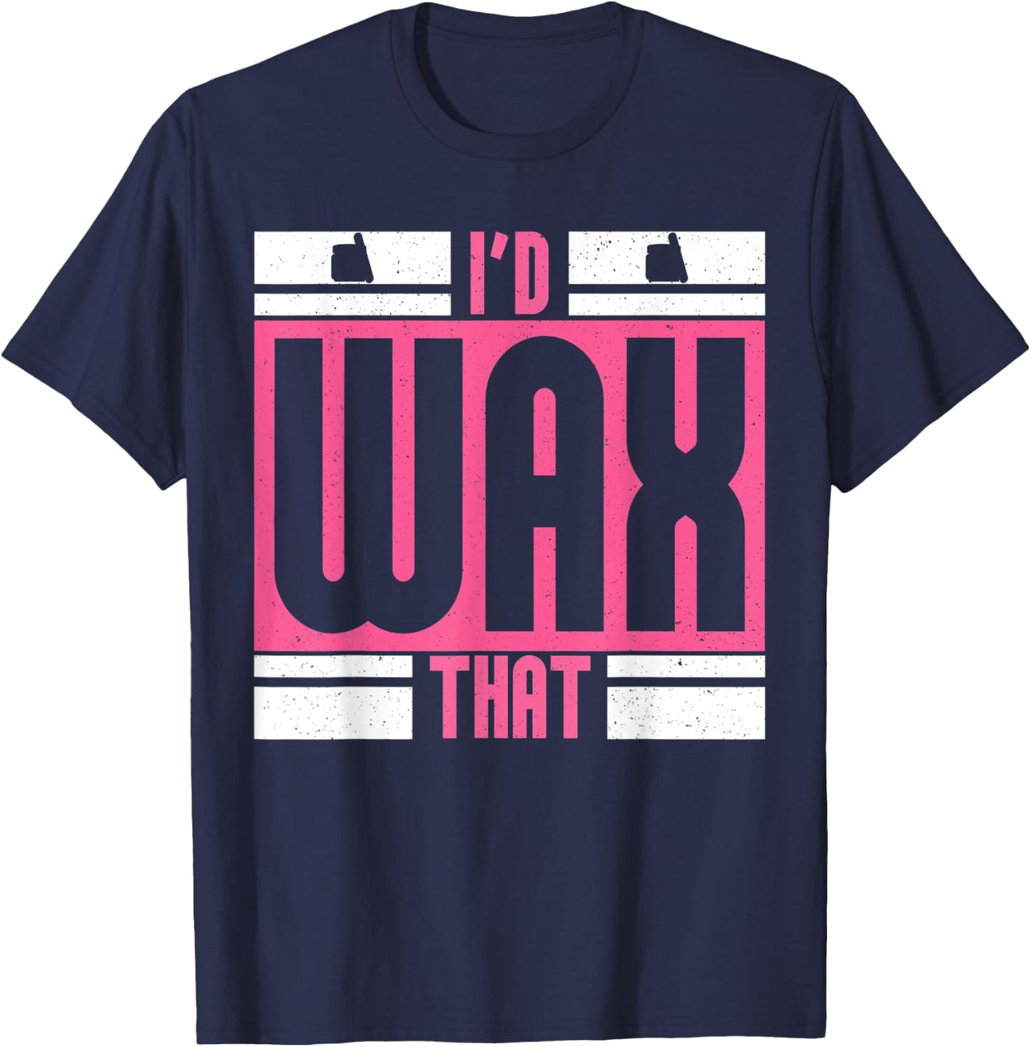 I'd Wax That for Beauticians Cosmetology T-Shirt - T-Shirt | Navy
