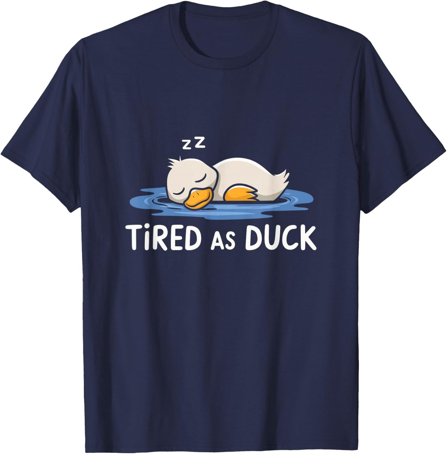Tired As A Duck Funny Duck Sleeping Cute & Funny Humor T-Shirt - T-Shirt | Navy