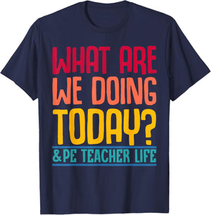 What Are We Doing Today? #PE Teacher Life Men Women T-Shirt - T-Shirt | Navy