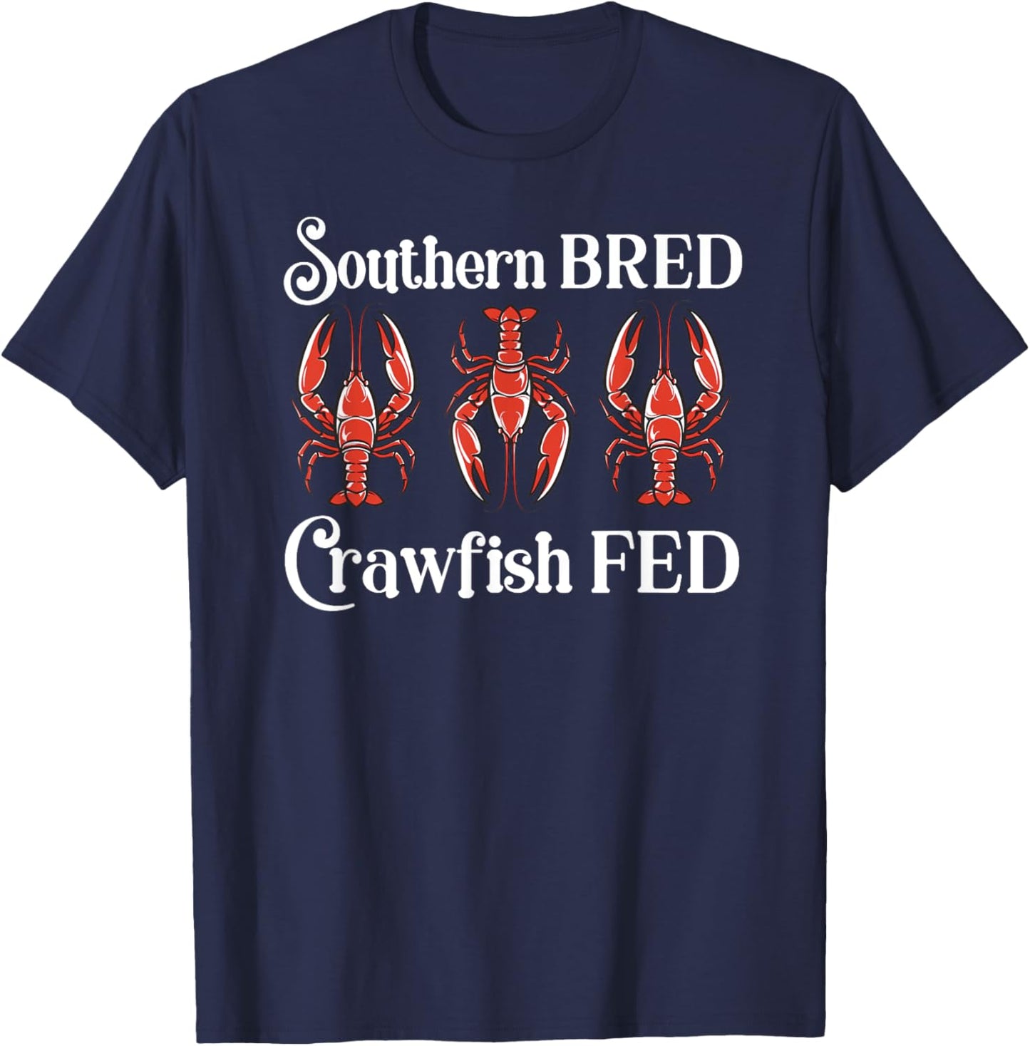 Southern Bred Crawfish Fed Cute Cajun Shellfish Festival T-Shirt - T-Shirt | Navy