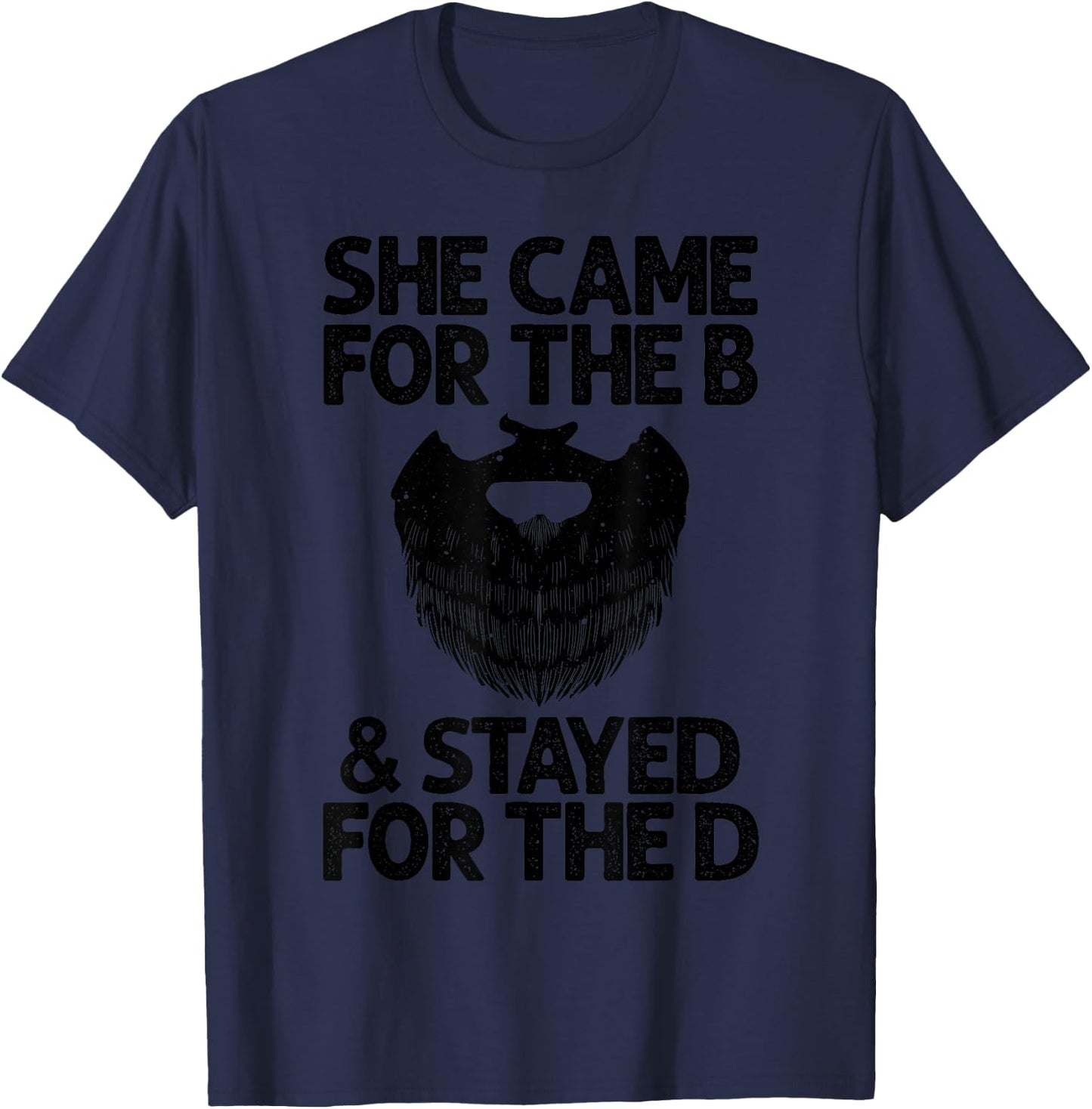 Funny Beard Gift Cool She Came For The B & Stayed For The D T-Shirt - T-Shirt | Navy