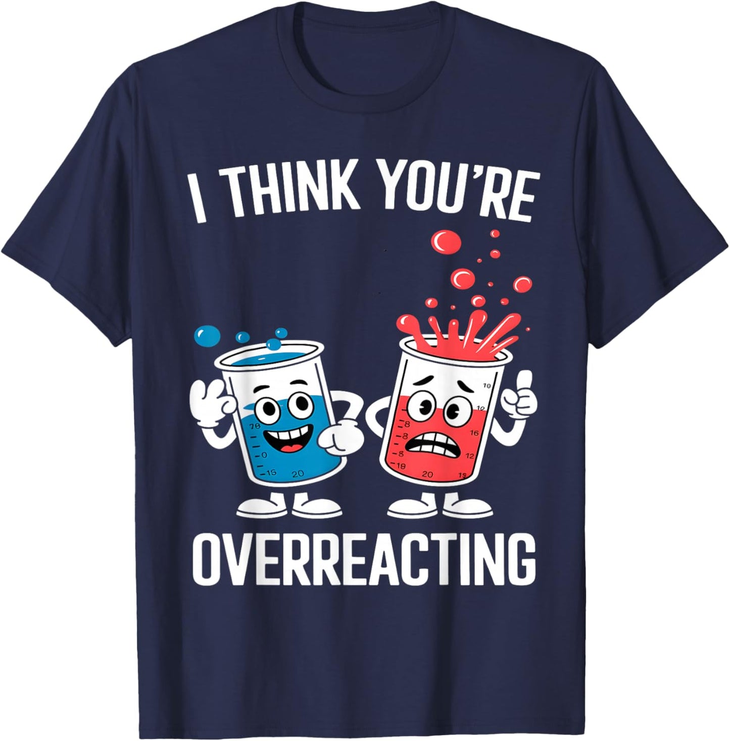 I Think You’re Overreacting Funny Chemistry T-Shirt - T-Shirt | Navy