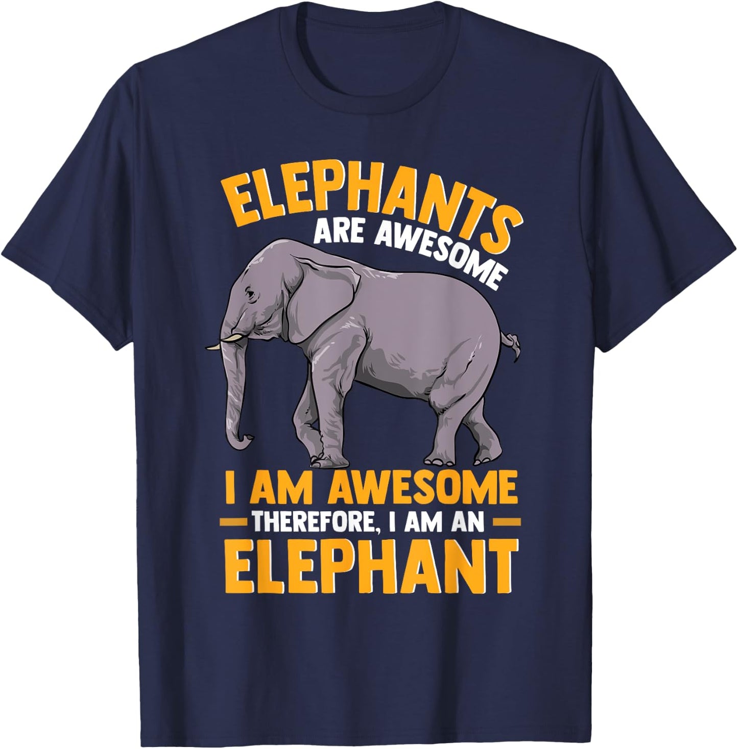 Elephants Are Awesome I am Awesome - Funny Elephants Gift T-Shirt - T-Shirt | Navy