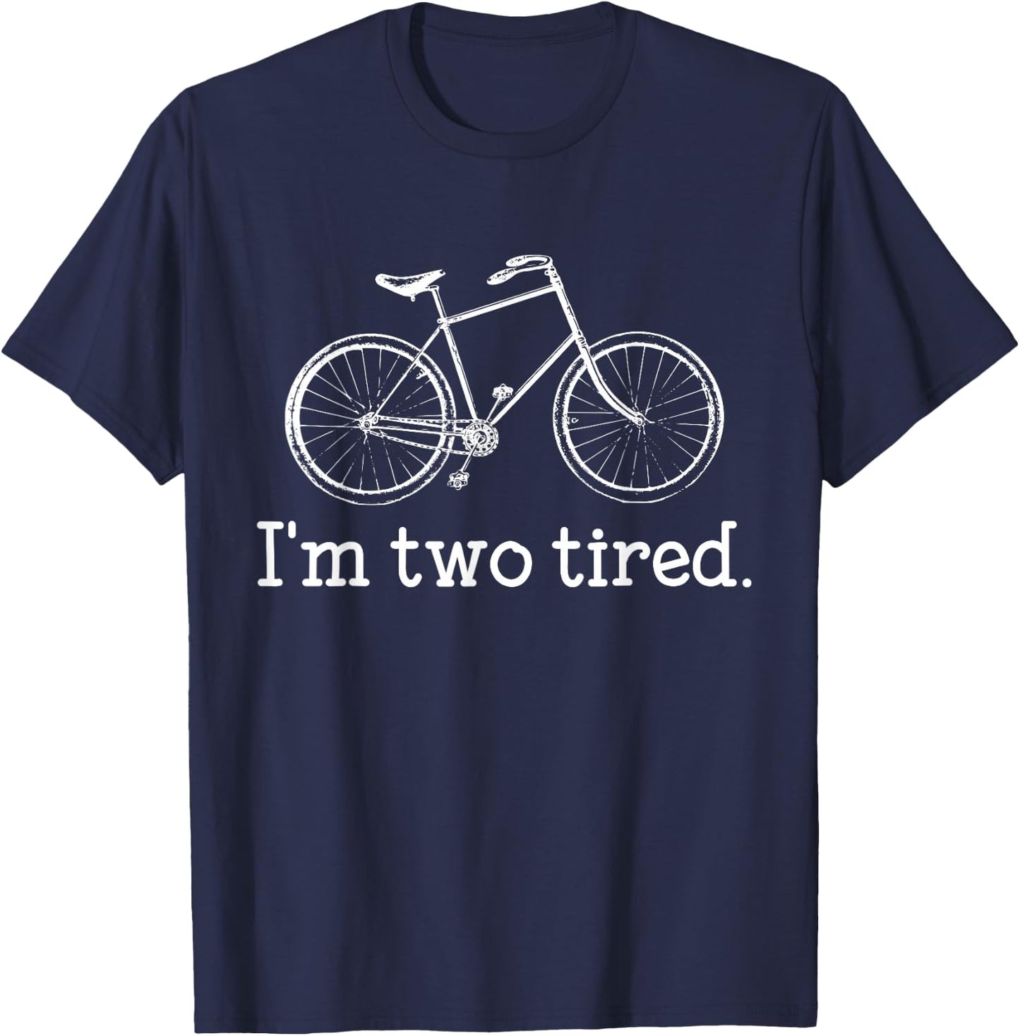 Funny I'm Two Tired Bicycle Lover Pun T-Shirt - T-Shirt | Navy