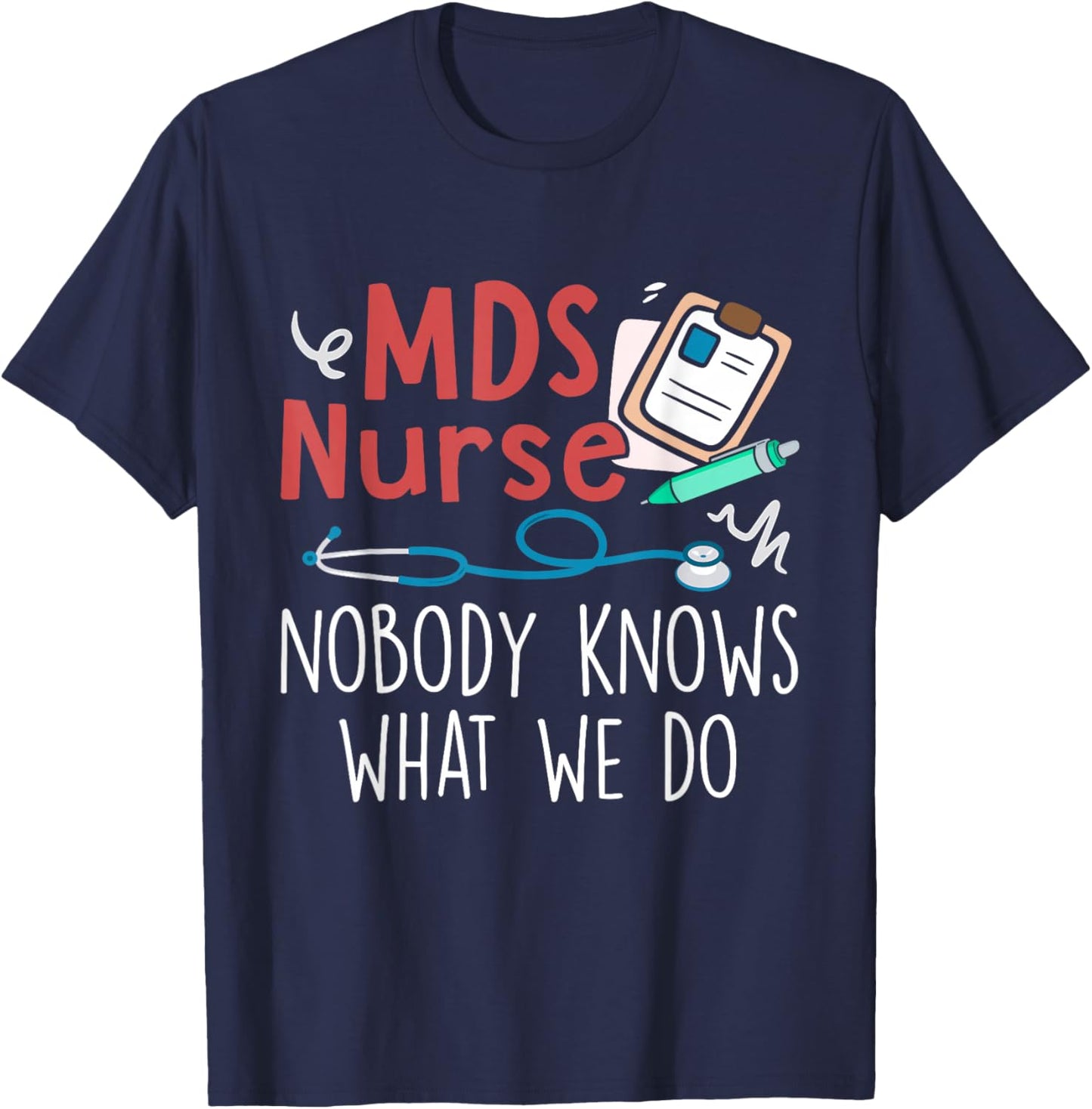 Cute MDS Nurse Life MDS Nurse Nobody Knows What We Do -Adults Black Short Sleeve Regular Fit Small T-Shirt - T-Shirt | Navy