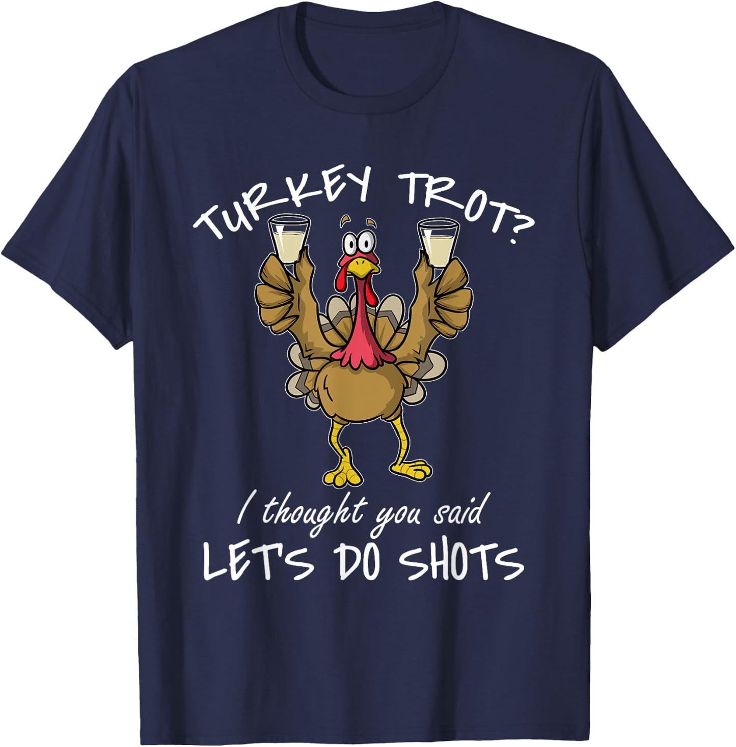 Turkey Trot I Thought You Said Let's Do Shots Thanksgiving T-Shirt - T-Shirt | Navy