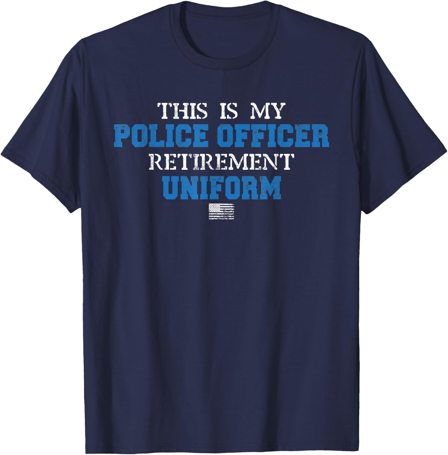 This is My Police Officer Retirement Uniform Police Retired T-Shirt - T-Shirt | Navy